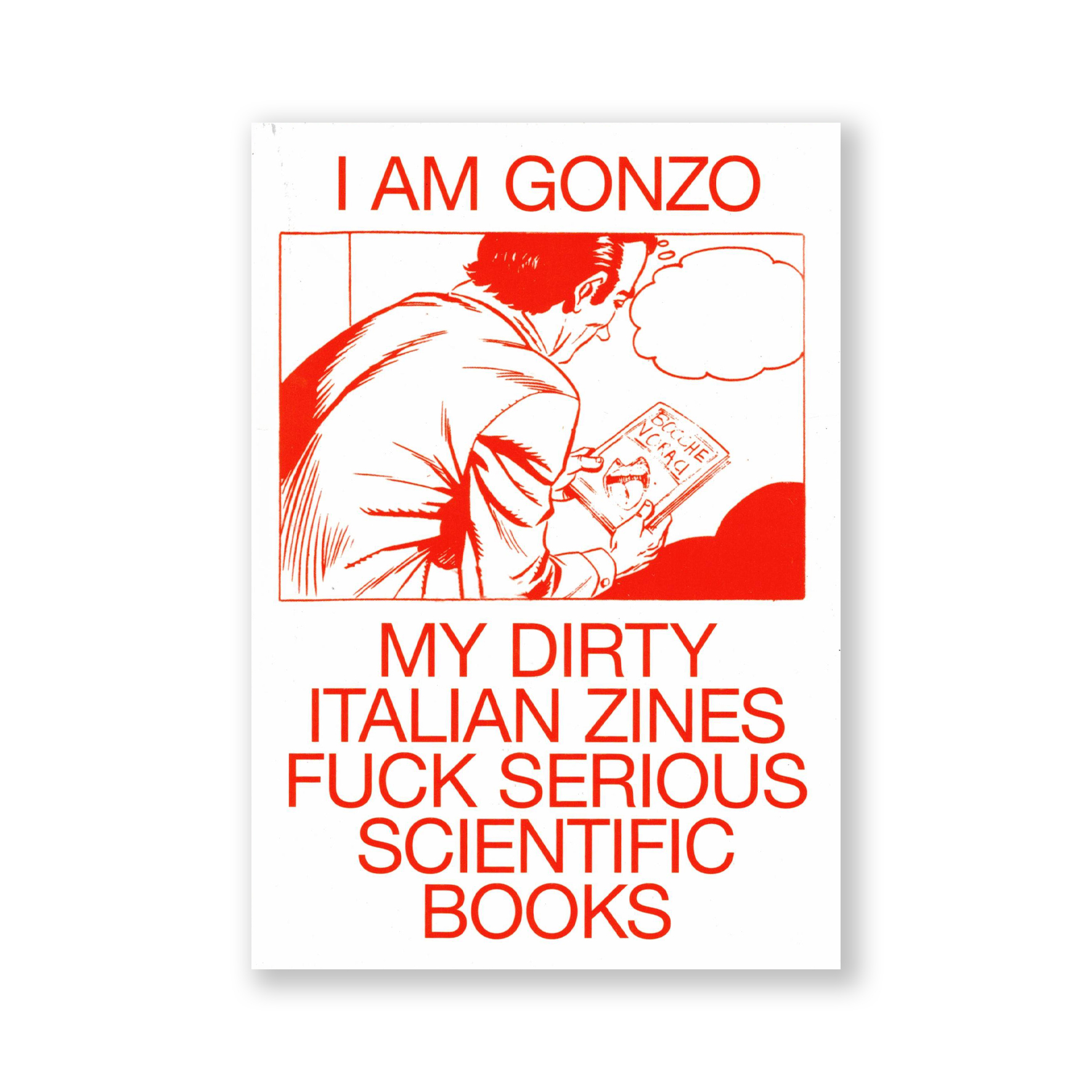 I AM GONZO. My dirty italian zines fuck serious scientific books new, revised edition