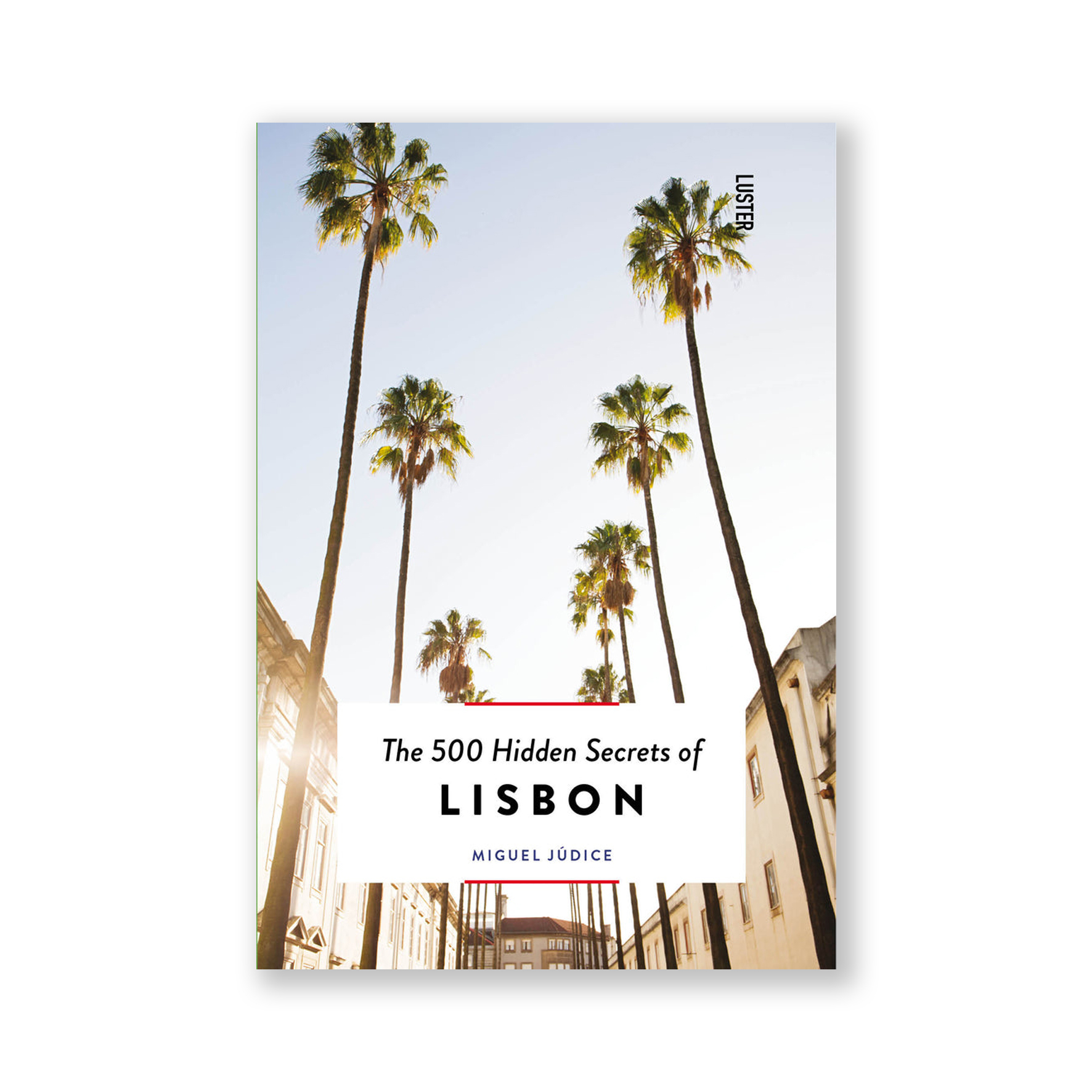 The 500 Hidden Secrets of LISBON