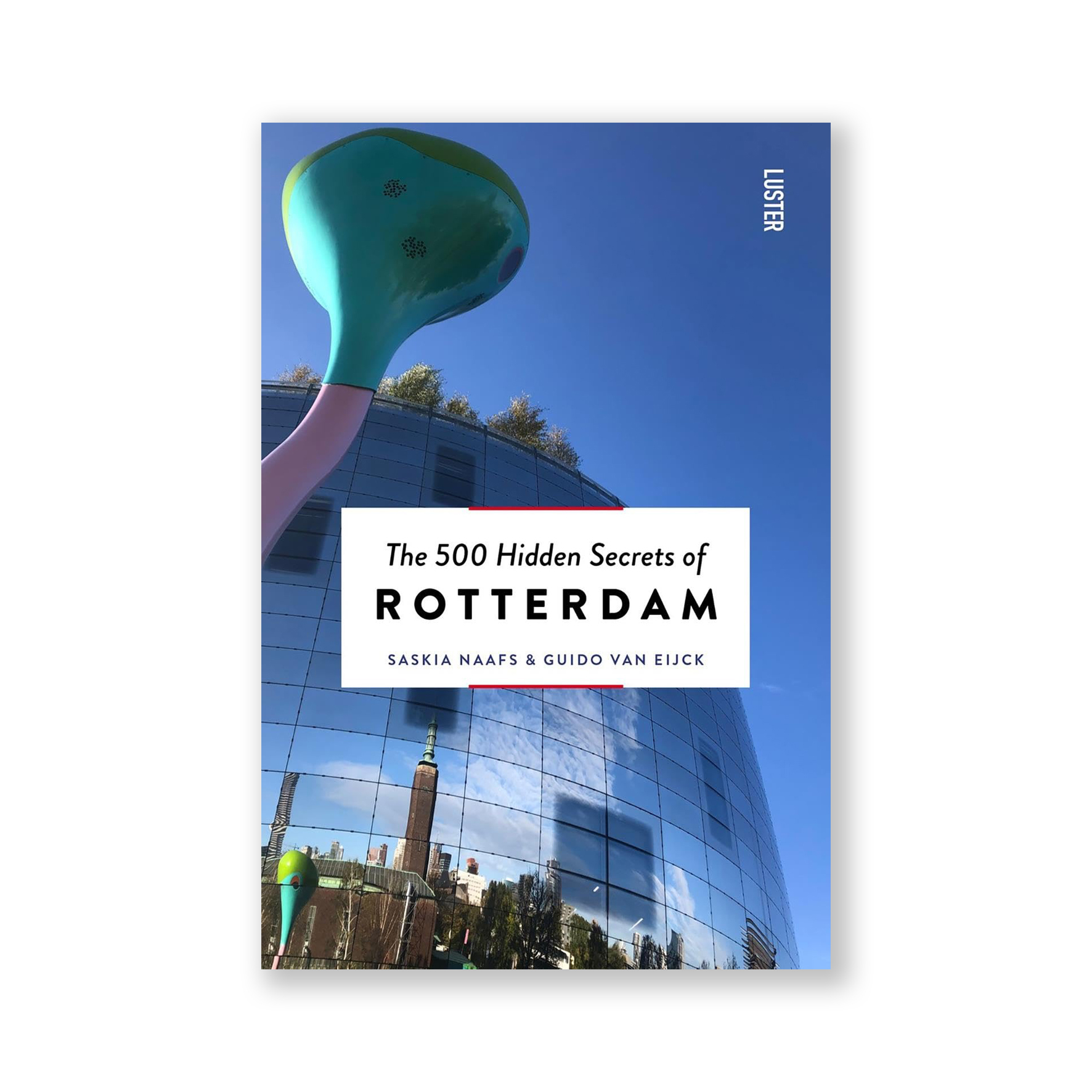 The 500 Hidden Secrets of ROTTERDAM