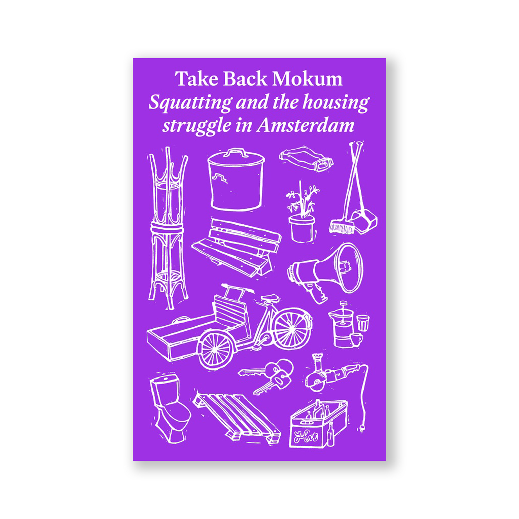 Take Back Mokum - Squatting and The Housing Struggle in Amsterdam